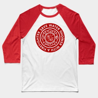 Save Water Shower With a Firefighter Baseball T-Shirt